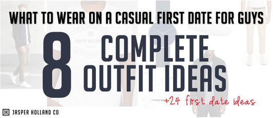 What To Wear On A Casual First Date For Guys - 8 Outfit Ideas
